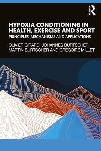 Hypoxia Conditioning in Health, Exercise and Sport : Principles, Mechanisms and Applications