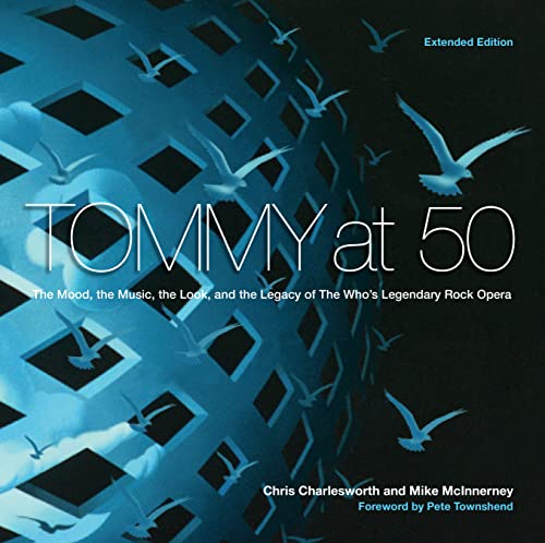 Tommy at 50 : The Mood, the Look, and the Legacy of the Who's Legendary Rock Opera, Revised and Extended Edition
