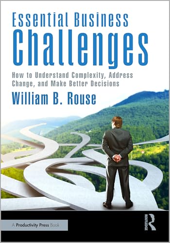 Essential Business Challenges : How to Understand Complexity, Address Change, and Make Better Decisions