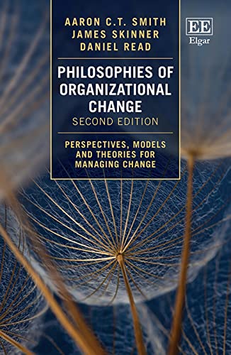 Philosophies of Organizational Change : Perspectives, Models and Theories for Managing Change: Second Edition