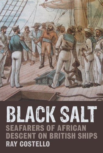 Black Salt : Seafarers of African Descent on British Ships