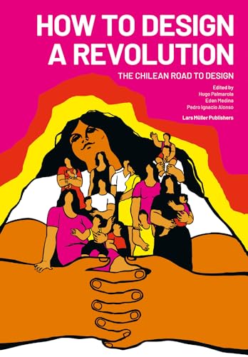How to Design a Revolution : The Chilean Road to Design
