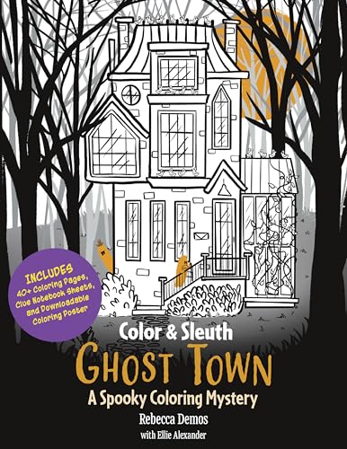 Color & Sleuth: Ghost Town : A Spooky Coloring Mystery - Includes 40+ Coloring Pages, Clue Notebook Sheets, and Downloadable Coloring Poster
