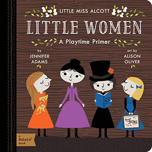 Little Miss Alcott: Little Women (A Babylit Playtime Primer): A Babylit(r) Playtime Primer (BabyLit Primers)