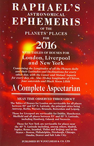 Raphael's Astrological Ephemeris 2016: Of the Planets' Places for 2016 (Raphael's Astronomical Ephemeris Of the Planet's Places)