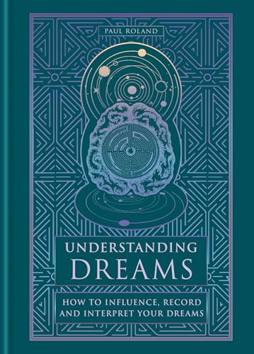 Understanding Dreams : How to Influence, Record and Interpret Dreams