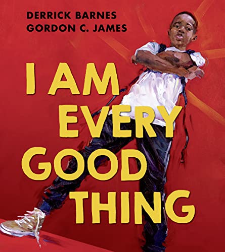 I Am Every Good Thing: An inspiring and critically acclaimed celebration of black boyhood - perfect for 3+ children