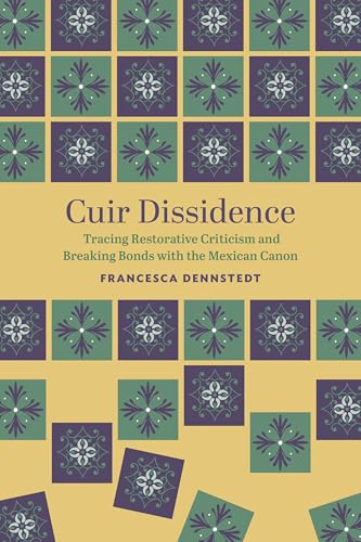 Cuir Dissidence : Tracing Restorative Criticism and Breaking Bonds with the Mexican Canon