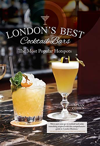 London's Best Cocktail Bars: The Most Popular Hotspots (IMM Lifestyle Books) 48 Top Venues with Maps, Recipes, Reviews, Contact & Reservation Details, Hours, Nearby Tube Stops, and Lavish Photography