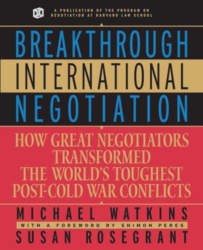 Breakthrough International Negotiation: How Great Negotiators Transformed the Worlds Toughest Post-Cold War Conflicts