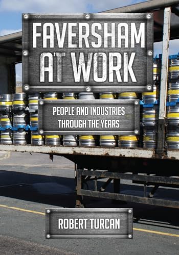 Faversham At Work : People and Industries Through the Years