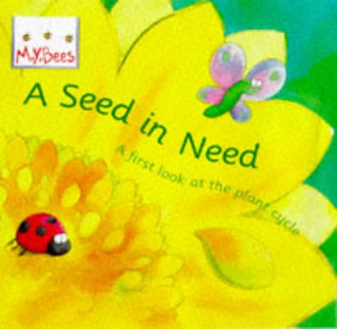 A Seed In Need: A first look at the plant cycle: First Look at the Life Cycle of a Flower (Little Bees)