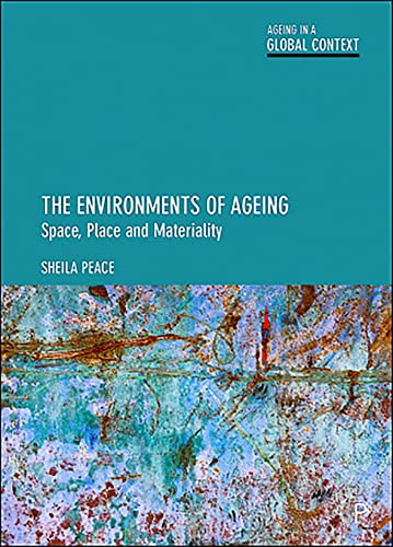 The Environments of Ageing : Space, Place and Materiality
