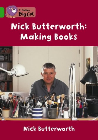 Making Books with Nick Butterworth: A non-fiction book by Nick Butterworth about his highly popular books and characters. (Collins Big Cat): Band 05/Green