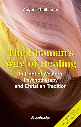 The Shaman's Way of Healing : In Light of Western Psychotherapy and Christian Tradition