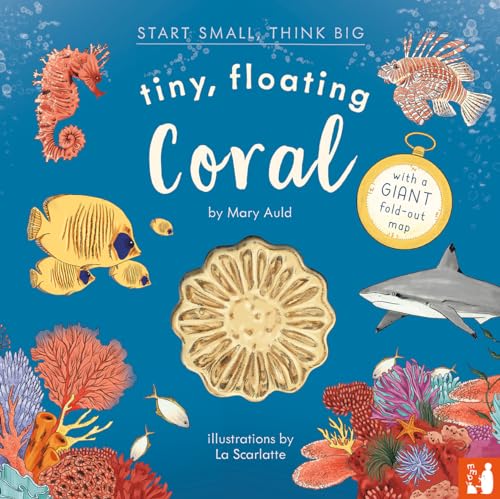 Tiny, Floating Coral : A fact-filled picture book about the life cycle of coral, with fold-out map of the world’s coral reefs (ages 4-8)