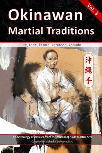 Okinawan Martial Traditions : Te, Tode, Karate, Karatedo, Kobudo, Vol. 3
