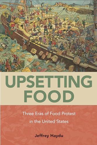 Upsetting Food: Three Eras of Food Protests in the United States