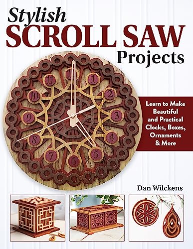 Stylish Scroll Saw Projects : Learn to Make Beautiful and Practical Clocks, Boxes, Ornaments & More