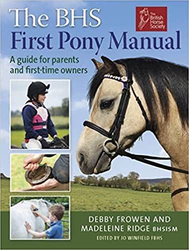 BHS First Pony Manual : A Guide for Parents and First-Time Owners