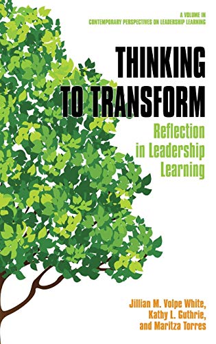 Thinking to Transform: Reflection in Leadership Learning (hc) (Contemporary Perspectives on Leadership Learning)