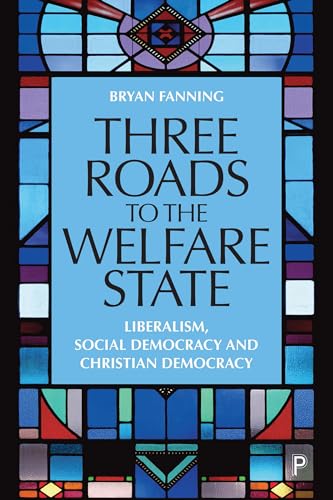 Three Roads to the Welfare State : Liberalism, Social Democracy and Christian Democracy