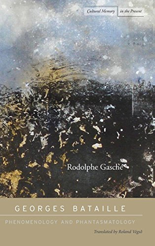 Phenomenology and Phantasmatology: On the Philosophy of Georges Bataille (Cultural Memory in the Present)