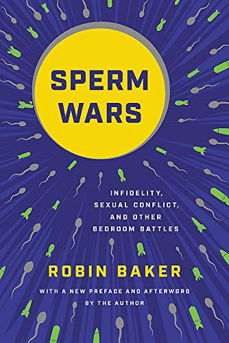 Sperm Wars (Revised): Infidelity, Sexual Conflict, and Other Bedroom Battles