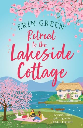 Retreat to the Lakeside Cottage : Escape with this perfect feel-good and uplifting story of love, life and laughter!
