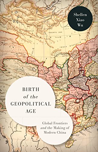 Birth of the Geopolitical Age : Global Frontiers and the Making of Modern China
