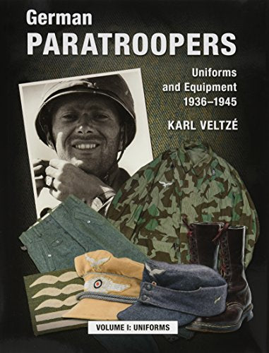 German Paratroopers Uniforms and Equipment 1936 - 1945 : Volume 1: Uniforms