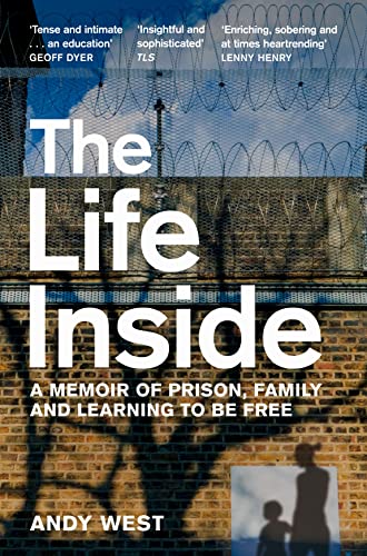 The Life Inside : A Memoir of Prison, Family and Learning to be Free