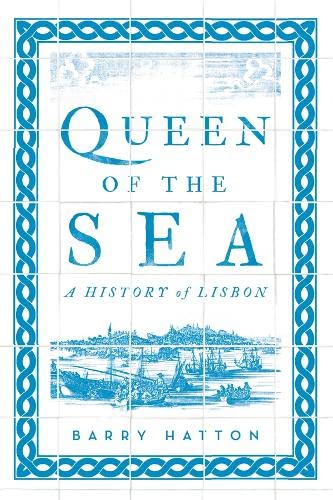 Queen of the Sea: A History of Lisbon