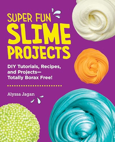 Super Fun Slime Projects : DIY Tutorials, Recipes, and Projects—Totally Borax Free!