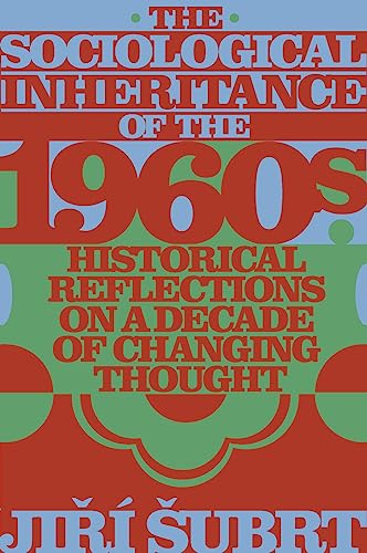 The Sociological Inheritance of the 1960s : Historical Reflections on a Decade of Changing Thought