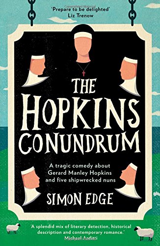 The Hopkins Conundrum : A Tragic Comedy About Gerard Manley Hopkins and Five Shipwrecked Nuns
