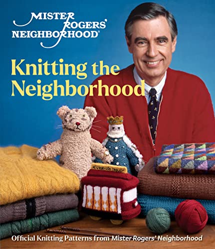 Mister Rogers' Neighborhood: Knitting the Neighborhood : Official Knitting Patterns from Mister Rogers' Neighborhood