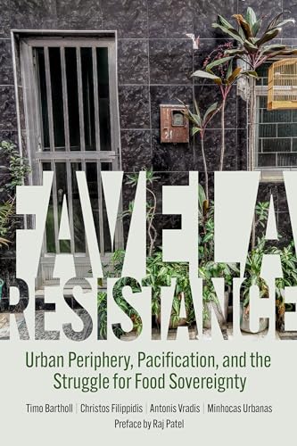 Favela Resistance : Urban Periphery, Pacification, and the Struggle for Food Sovereignty