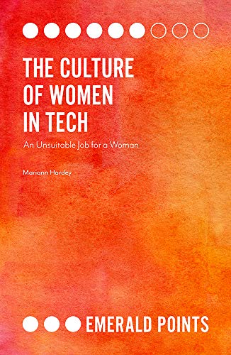 The Culture of Women in Tech: An Unsuitable Job for a Woman (Emerald Points)