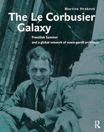 The Le Corbusier Galaxy : Frantisek Sammer and a global network of avant-garde architects