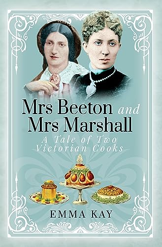 Mrs Beeton and Mrs Marshall: A Tale of Two Victorian Cooks