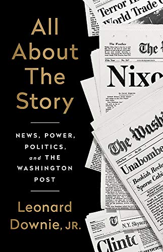 All About the Story: News, Power, Politics, and the Washington Post