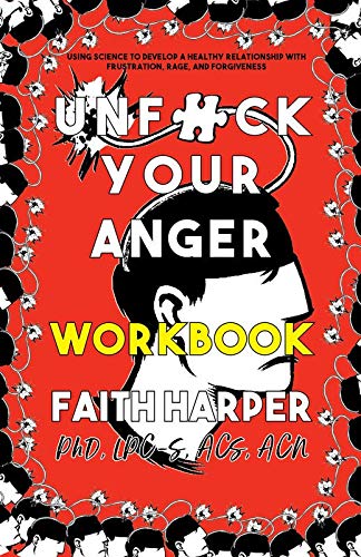 Unfuck Your Anger Workbook: Using Science to Understand Frustration, Rage, and Forgiveness (5-minute Therapy)