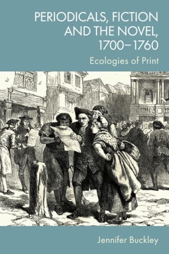 Periodicals, Fiction and the Novel, 1700–1760 : Ecologies of Print