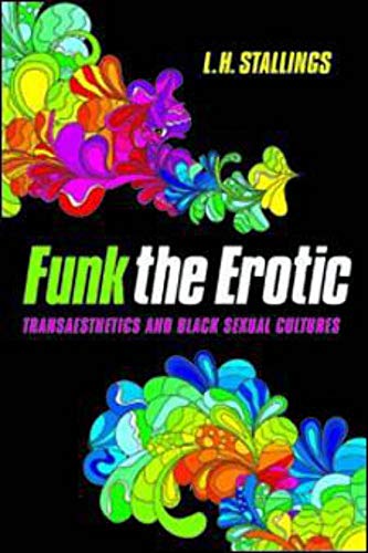 Funk the Erotic: Transaesthetics and Black Sexual Cultures
