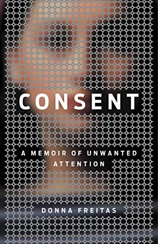 Consent : A Memoir of Unwanted Attention