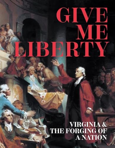 Give Me Liberty : Virginia and the Forging of a Nation