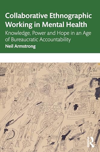 Collaborative Ethnographic Working in Mental Health: Knowledge, Power and Hope in an Age of Bureaucratic Accountability