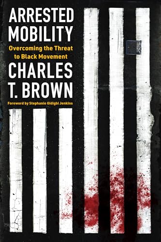 Arrested Mobility : Overcoming the Threat to Black Movement