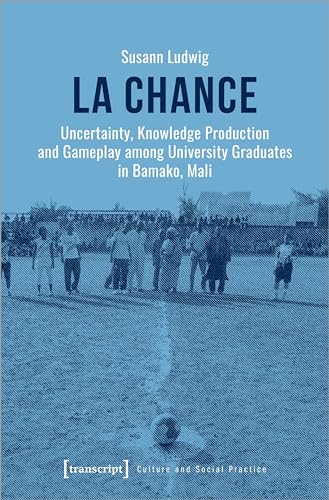 La chance : Uncertainty, Knowledge Production and Gameplay among University Graduates in Bamako, Mali
